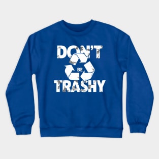 Don't Be Trashy Recycle Earth Day Crewneck Sweatshirt